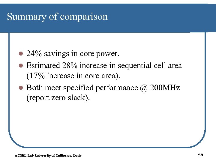 Summary of comparison 24% savings in core power. l Estimated 28% increase in sequential