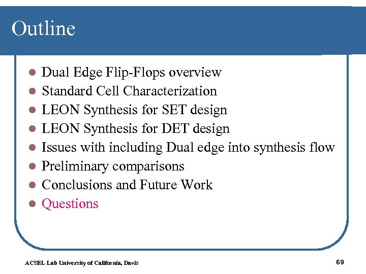 Outline l l l l Dual Edge Flip-Flops overview Standard Cell Characterization LEON Synthesis
