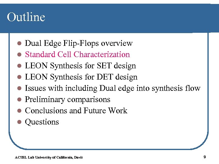 Outline l l l l Dual Edge Flip-Flops overview Standard Cell Characterization LEON Synthesis