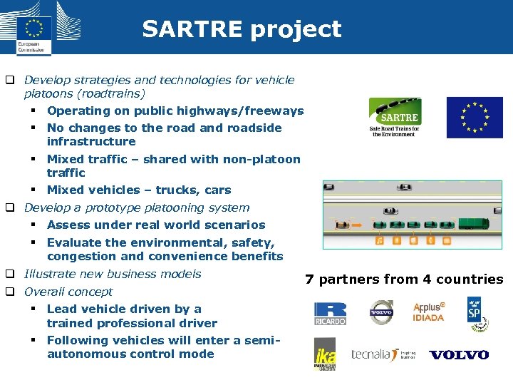 SARTRE project q Develop strategies and technologies for vehicle platoons (roadtrains) § Operating on
