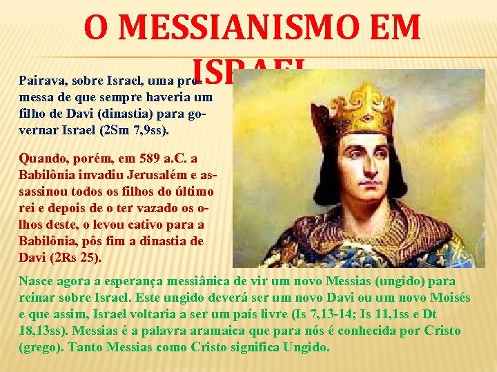 O MESSIANISMO EM ISRAEL Pairava, sobre Israel, uma promessa de que sempre haveria um