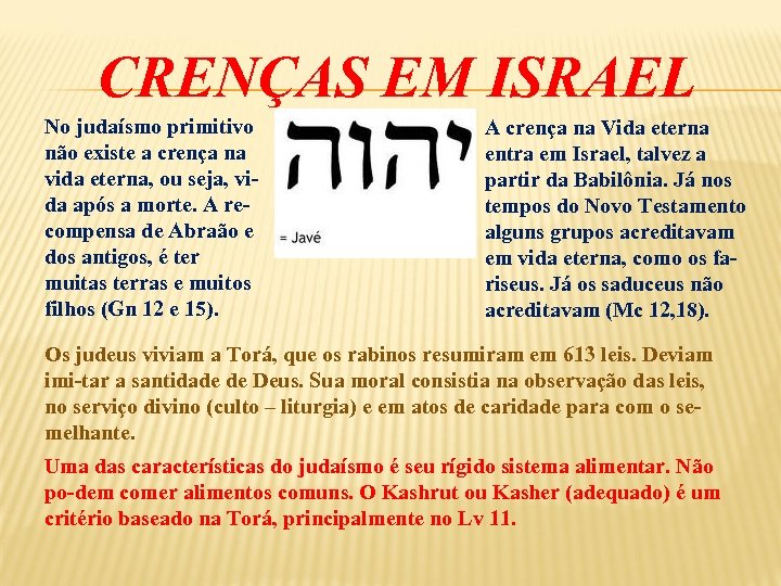 CRENÇAS EM ISRAEL No judaísmo primitivo não existe a crença na vida eterna, ou