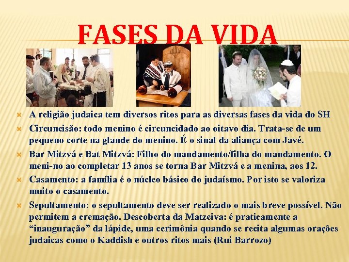 FASES DA VIDA A religião judaica tem diversos ritos para as diversas fases da