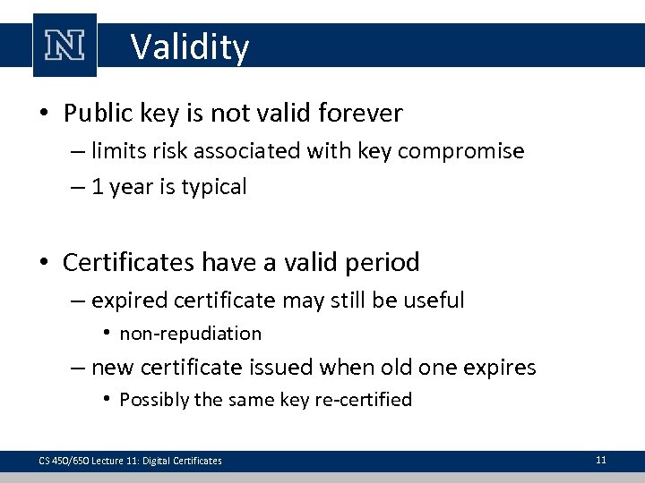 Validity • Public key is not valid forever – limits risk associated with key