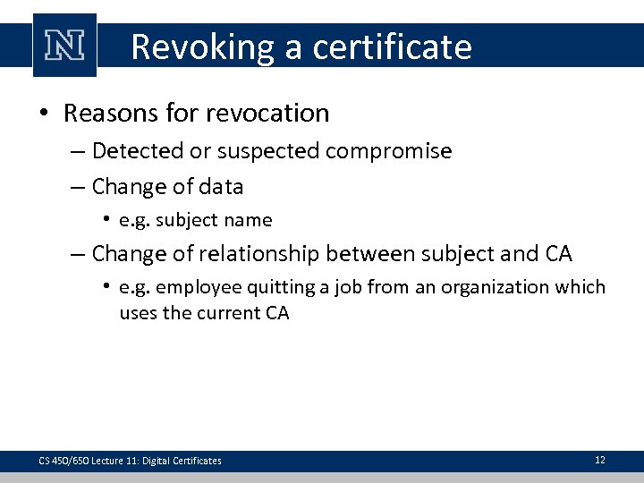 Revoking a certificate • Reasons for revocation – Detected or suspected compromise – Change