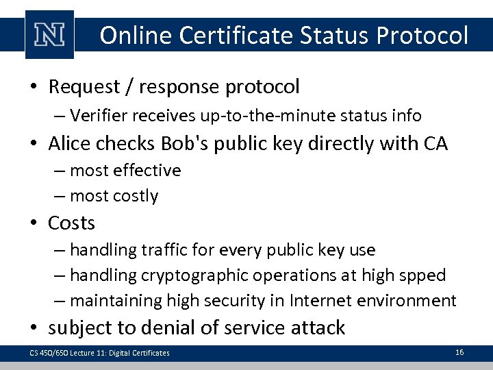 Online Certificate Status Protocol • Request / response protocol – Verifier receives up-to-the-minute status