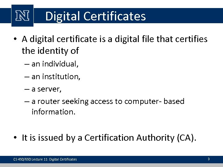 Digital Certificates • A digital certificate is a digital file that certifies the identity