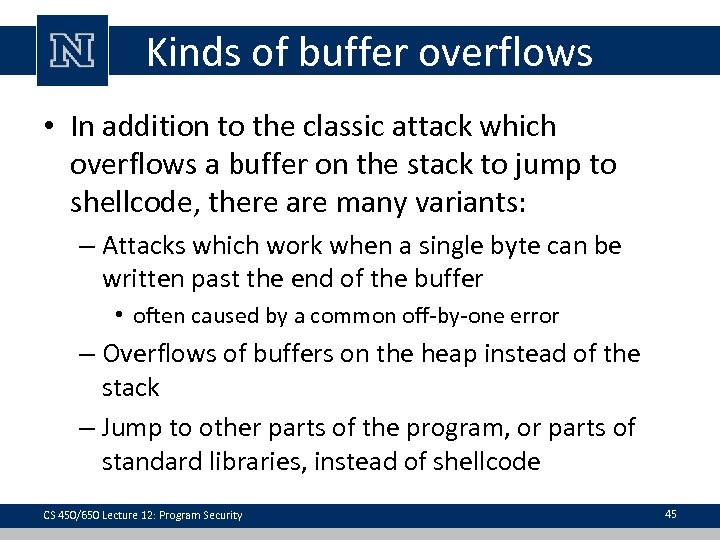 Kinds of buffer overflows • In addition to the classic attack which overflows a