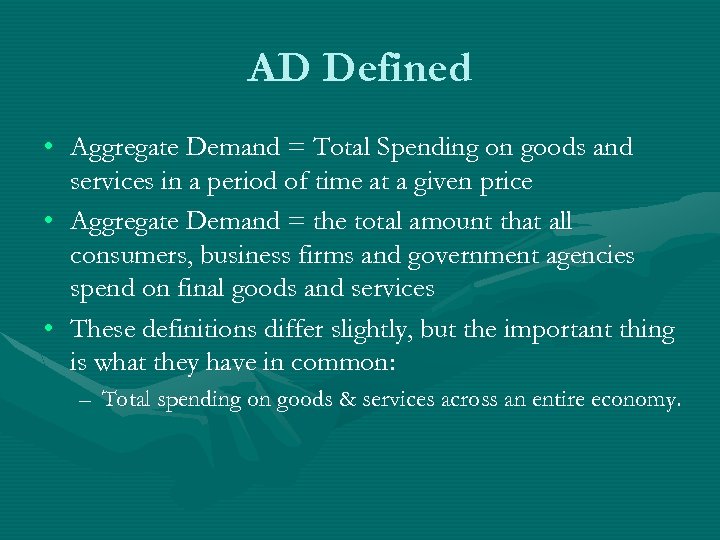 AD Defined • Aggregate Demand = Total Spending on goods and services in a