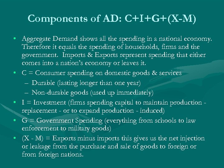 Components of AD: C+I+G+(X-M) • Aggregate Demand shows all the spending in a national