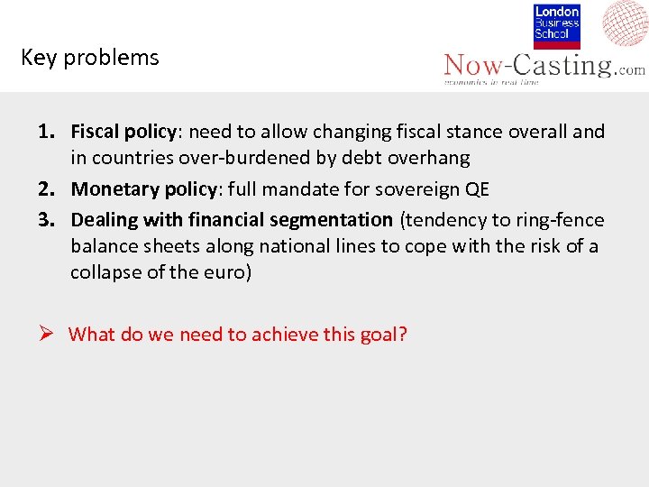 Key problems 1. Fiscal policy: need to allow changing fiscal stance overall and in