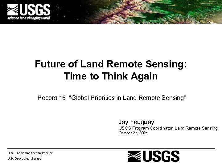 Future of Land Remote Sensing: Time to Think Again Pecora 16 “Global Priorities in