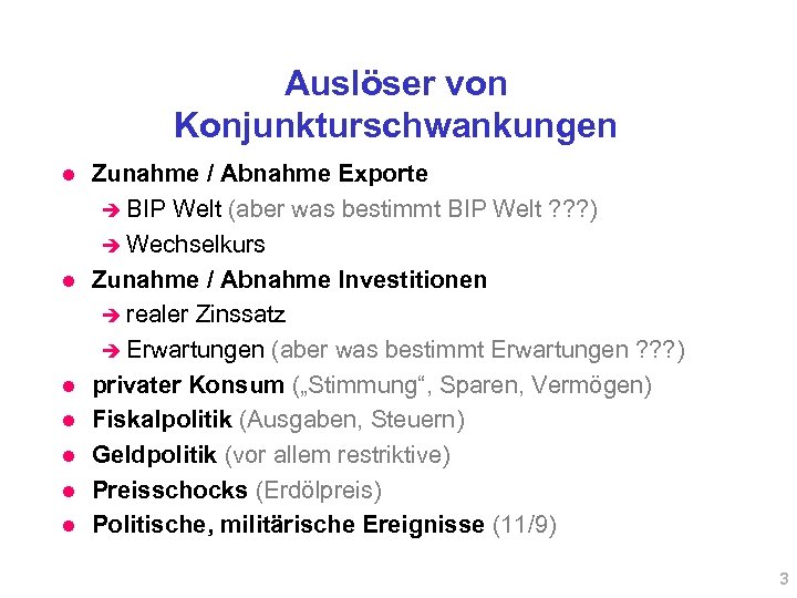 Auslöser von Konjunkturschwankungen l l l l Zunahme / Abnahme Exporte è BIP Welt