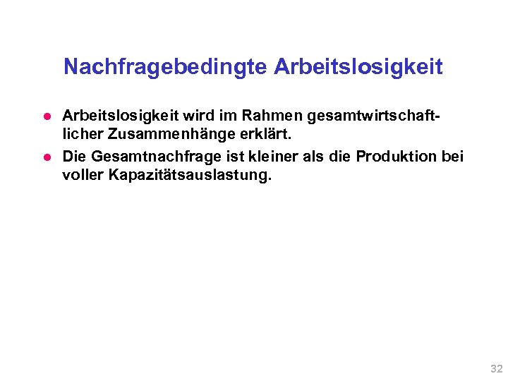 Nachfragebedingte Arbeitslosigkeit l l Arbeitslosigkeit wird im Rahmen gesamtwirtschaftlicher Zusammenhänge erklärt. Die Gesamtnachfrage ist