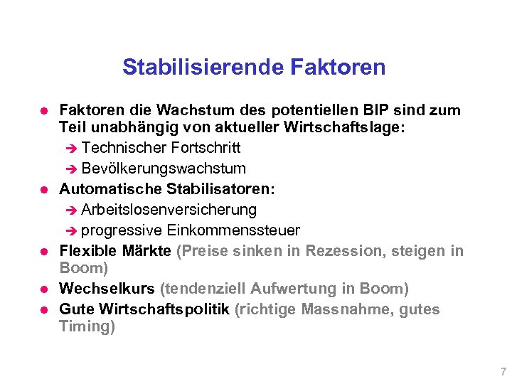 Stabilisierende Faktoren l l l Faktoren die Wachstum des potentiellen BIP sind zum Teil