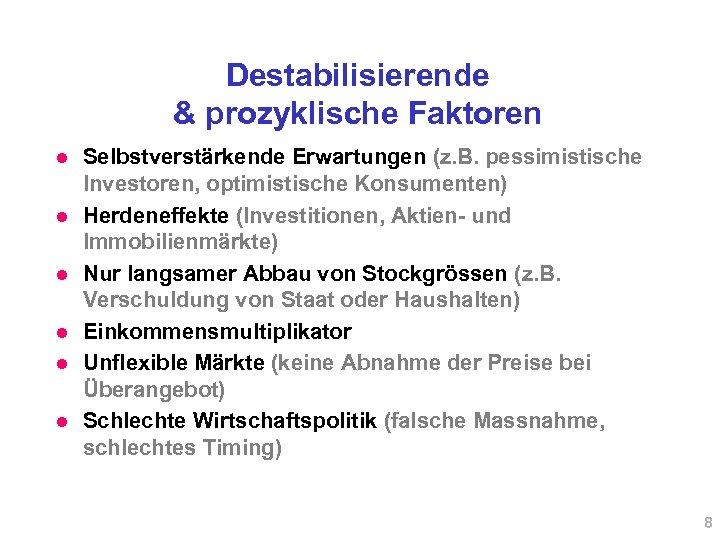 Destabilisierende & prozyklische Faktoren l l l Selbstverstärkende Erwartungen (z. B. pessimistische Investoren, optimistische