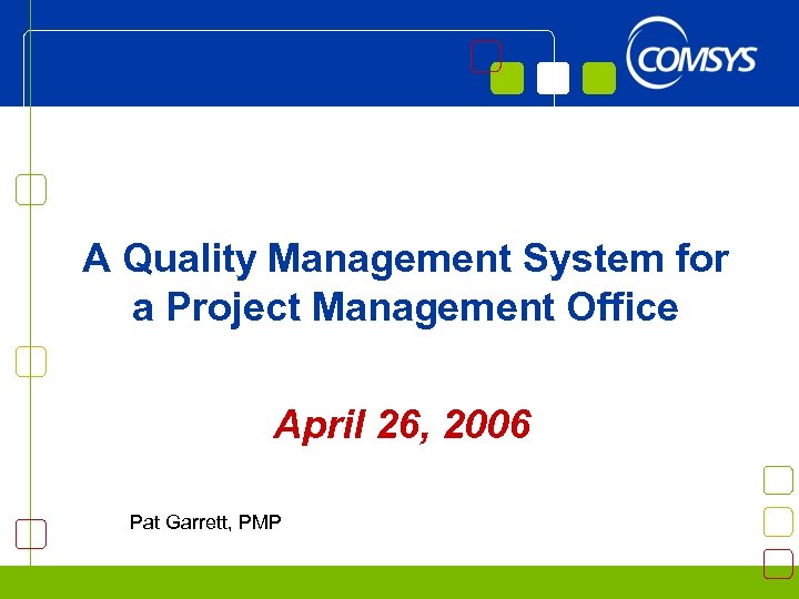 A Quality Management System for a Project Management Office April 26, 2006 Pat Garrett,