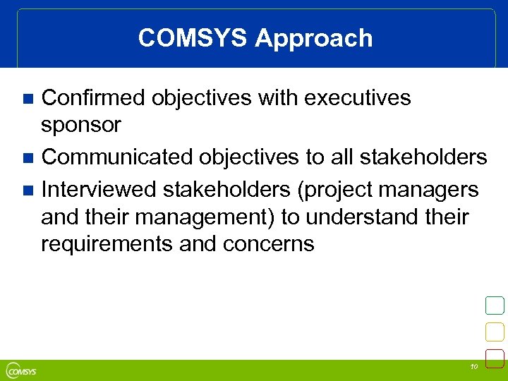 COMSYS Approach Confirmed objectives with executives sponsor n Communicated objectives to all stakeholders n