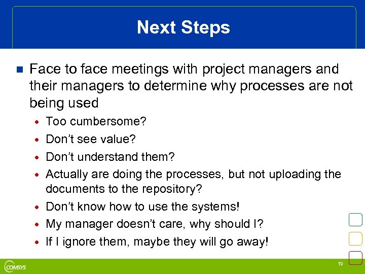 Next Steps n Face to face meetings with project managers and their managers to