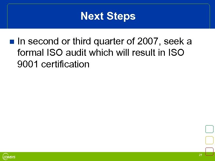 Next Steps n In second or third quarter of 2007, seek a formal ISO