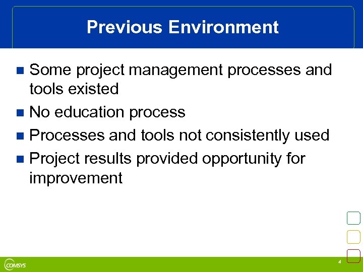 Previous Environment Some project management processes and tools existed n No education process n