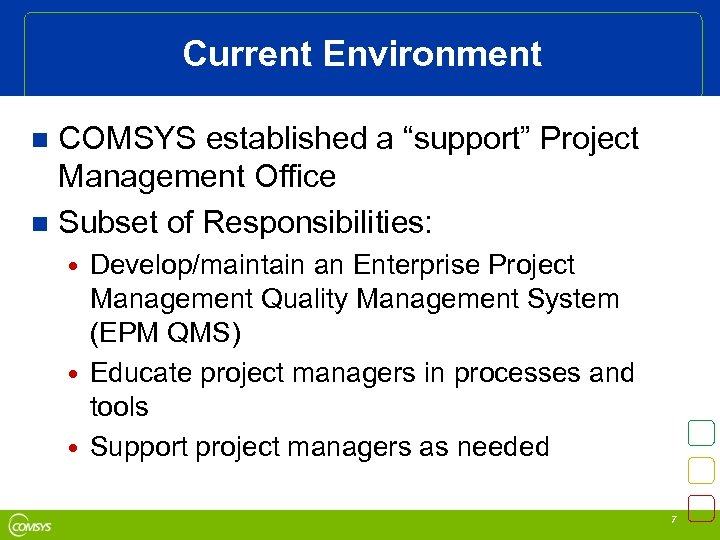 Current Environment COMSYS established a “support” Project Management Office n Subset of Responsibilities: n