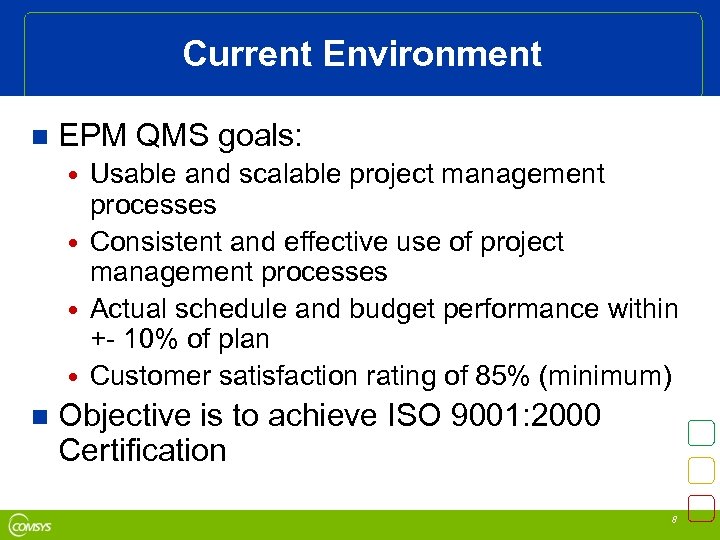 Current Environment n EPM QMS goals: n Usable and scalable project management processes Consistent