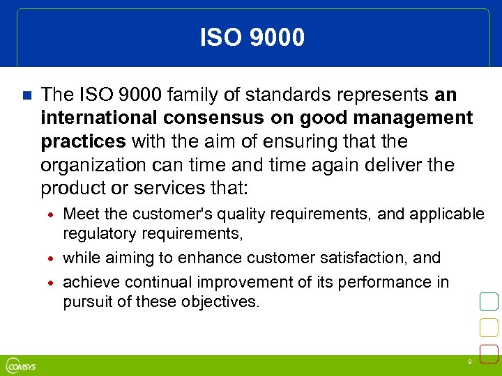 ISO 9000 n The ISO 9000 family of standards represents an international consensus on