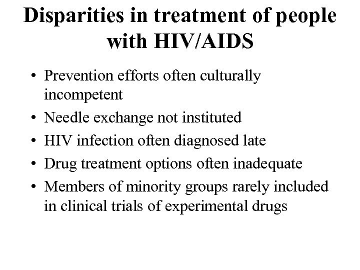 Disparities in treatment of people with HIV/AIDS • Prevention efforts often culturally incompetent •