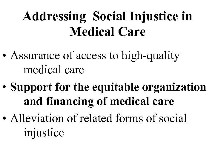 Addressing Social Injustice in Medical Care • Assurance of access to high-quality medical care