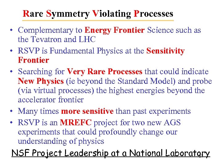 Rare Symmetry Violating Processes • Complementary to Energy Frontier Science such as the Tevatron