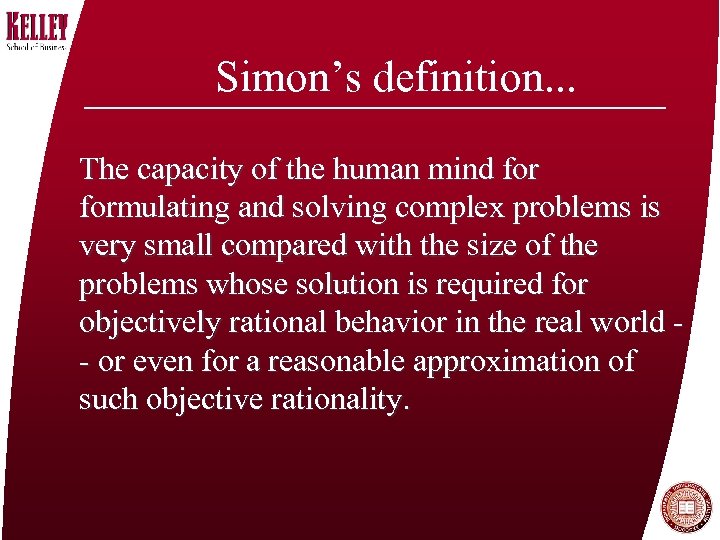 Simon’s definition. . . The capacity of the human mind formulating and solving complex