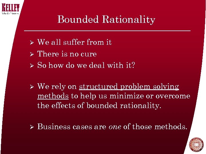 Bounded Rationality Ø Ø Ø We all suffer from it There is no cure