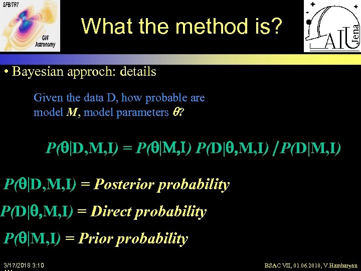 What the method is? • Bayesian approch: details Given the data D, how probable