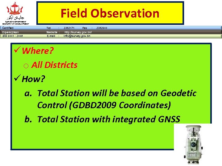 Field Observation SURVEY DEPARTMENT MINISTRY OF DEVELOPMENT Certified Tel : Dipersijilkan ISO 9001 :