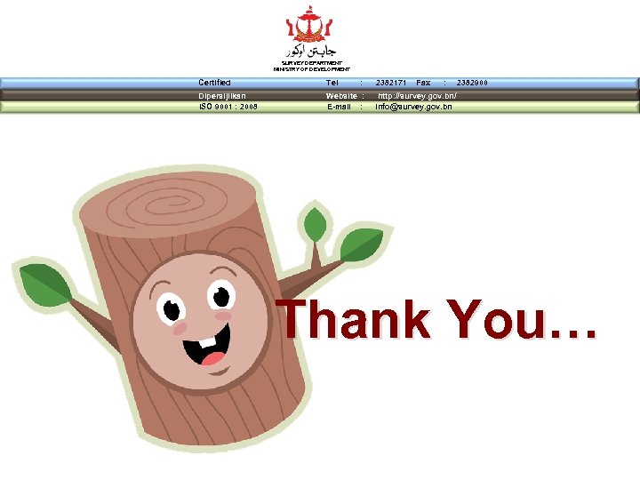 SURVEY DEPARTMENT MINISTRY OF DEVELOPMENT Certified Tel Dipersijilkan ISO 9001 : 2008 Website :