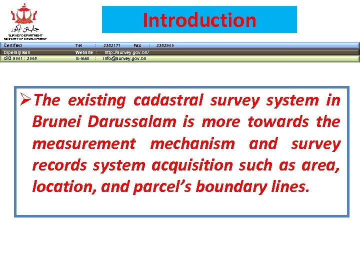 Introduction SURVEY DEPARTMENT MINISTRY OF DEVELOPMENT Certified Tel : Dipersijilkan ISO 9001 : 2008
