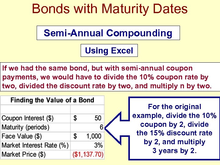 Bonds with Maturity Dates Semi-Annual Compounding Using Excel If we had the same bond,