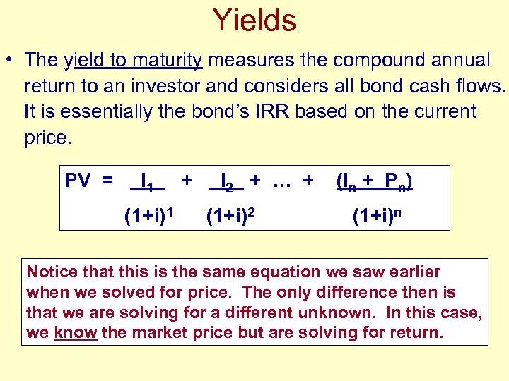 Yields • The yield to maturity measures the compound annual return to an investor