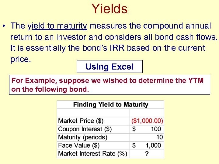 Yields • The yield to maturity measures the compound annual return to an investor