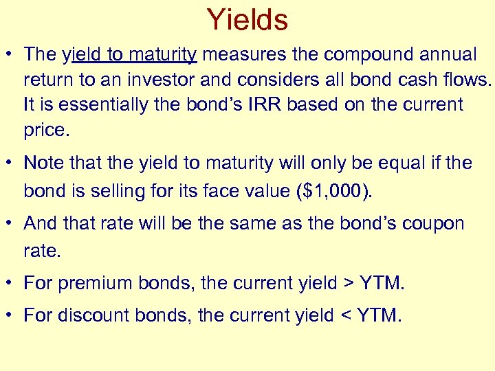 Yields • The yield to maturity measures the compound annual return to an investor