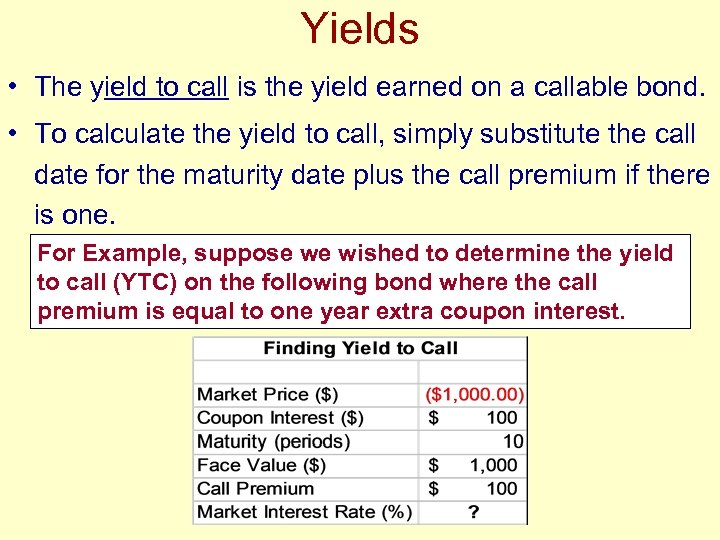 Yields • The yield to call is the yield earned on a callable bond.