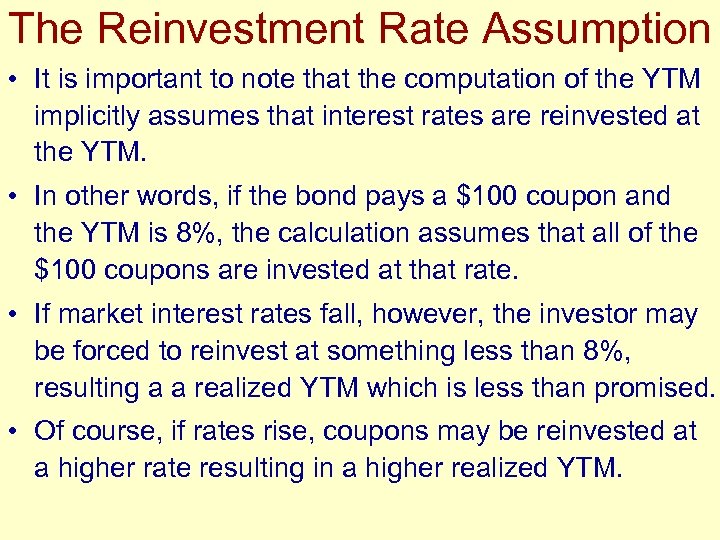 The Reinvestment Rate Assumption • It is important to note that the computation of