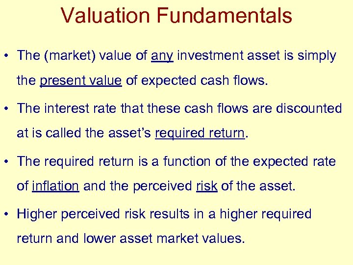 Valuation Fundamentals • The (market) value of any investment asset is simply the present