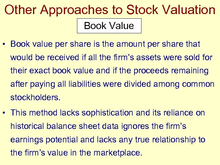 Other Approaches to Stock Valuation Book Value • Book value per share is the