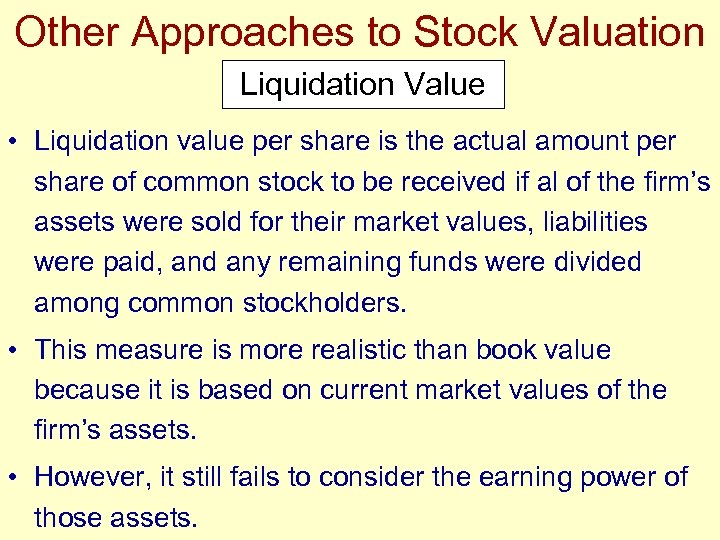 Other Approaches to Stock Valuation Liquidation Value • Liquidation value per share is the