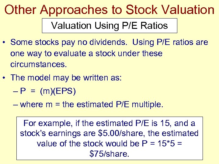 Other Approaches to Stock Valuation Using P/E Ratios • Some stocks pay no dividends.