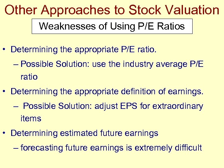 Other Approaches to Stock Valuation Weaknesses of Using P/E Ratios • Determining the appropriate