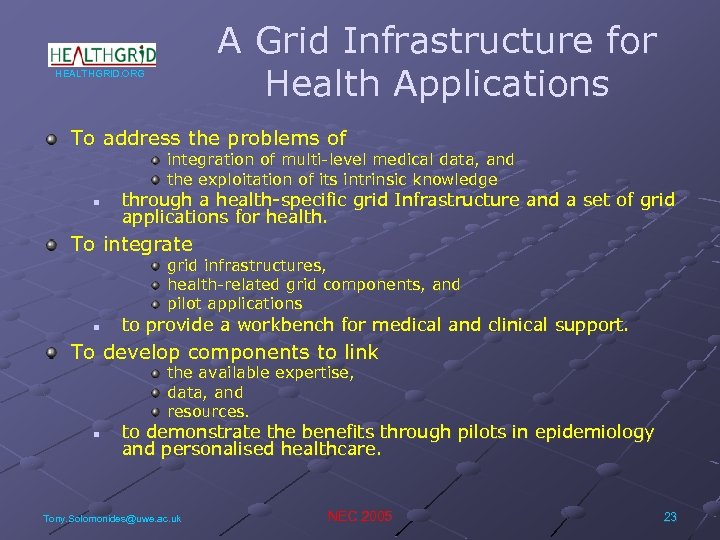 A Grid Infrastructure for Health Applications HEALTHGRID. ORG To address the problems of integration