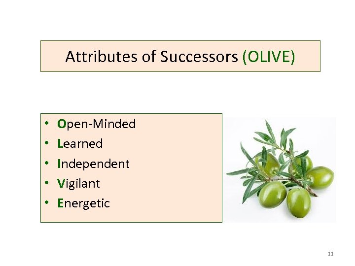 Attributes of Successors (OLIVE) • • • Open-Minded Learned Independent Vigilant Energetic 11 